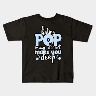 Hating Pop Music Doesn't Make You Deep, funny vintage pop quote for pop lovers Kids T-Shirt